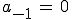 a_{-1},=,0 a_{-1}\,=\,0